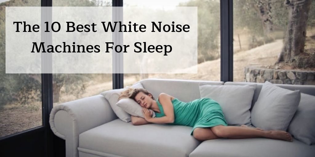 The Best White Noise Machines For Restful & Uninterrupted Sleep