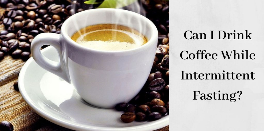 Can I Drink Coffee While Intermittent Fasting - Cup Of Coffee