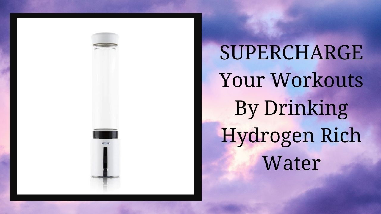 SUPERCHARGE Your Workouts By Drinking Hydrogen Rich Water - Hydrogen Generator