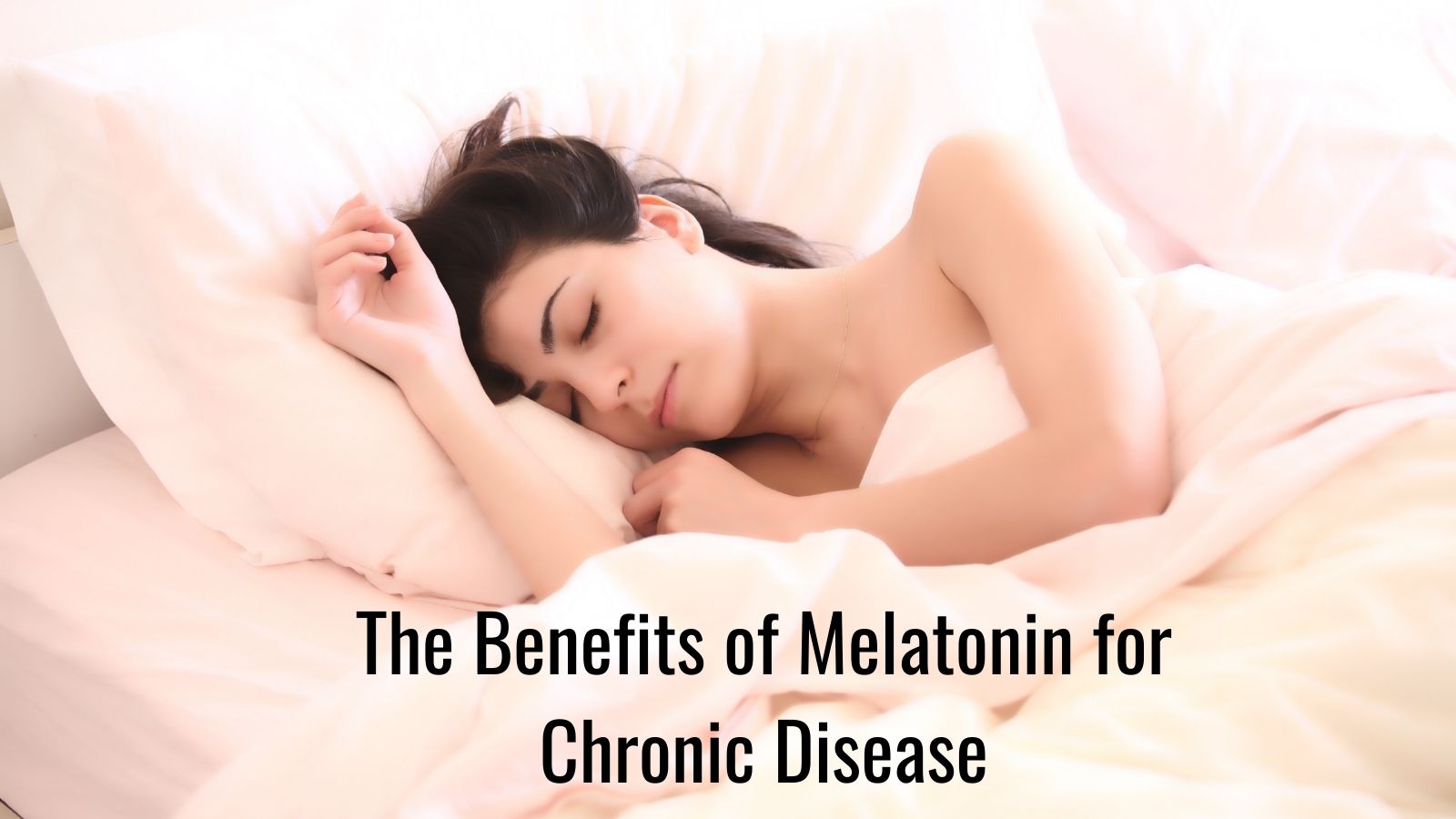 The Benefits of Melatonin - Woman Sleeping