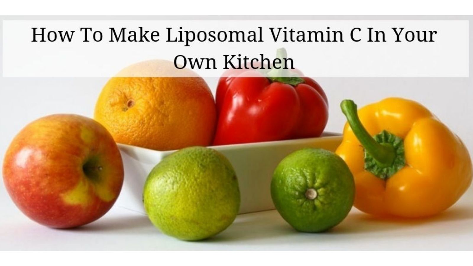 How To Make Liposomal Vitamin C In Your Own Kitchen - Bowl Of Fruit