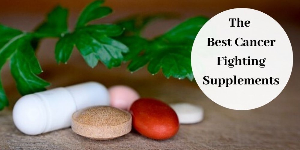 The Best Cancer Fighting Supplements Recover All 5844