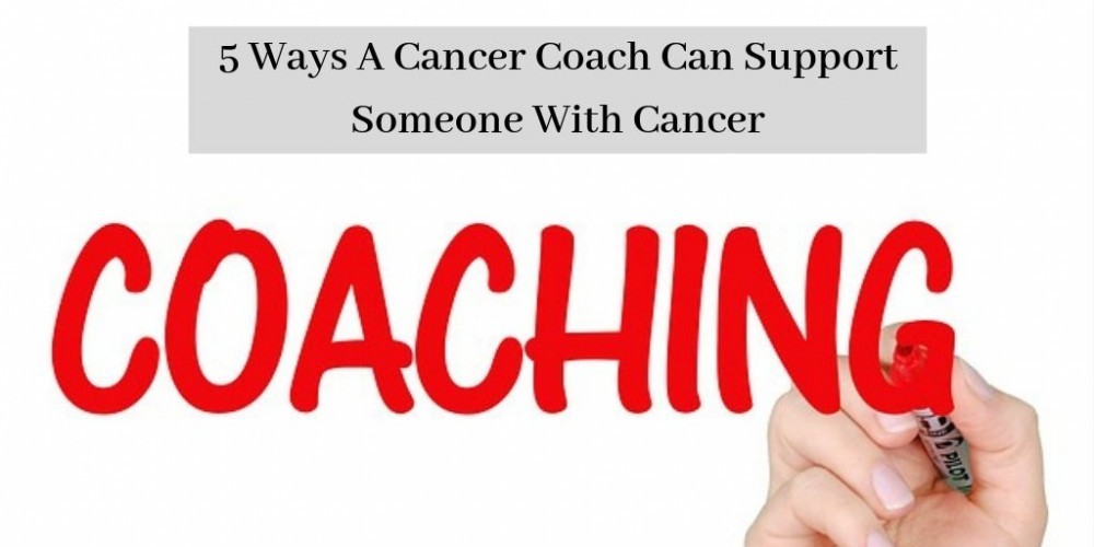 5 Ways A Cancer Coach Can Support Someone - "Coaching" On Whiteboard